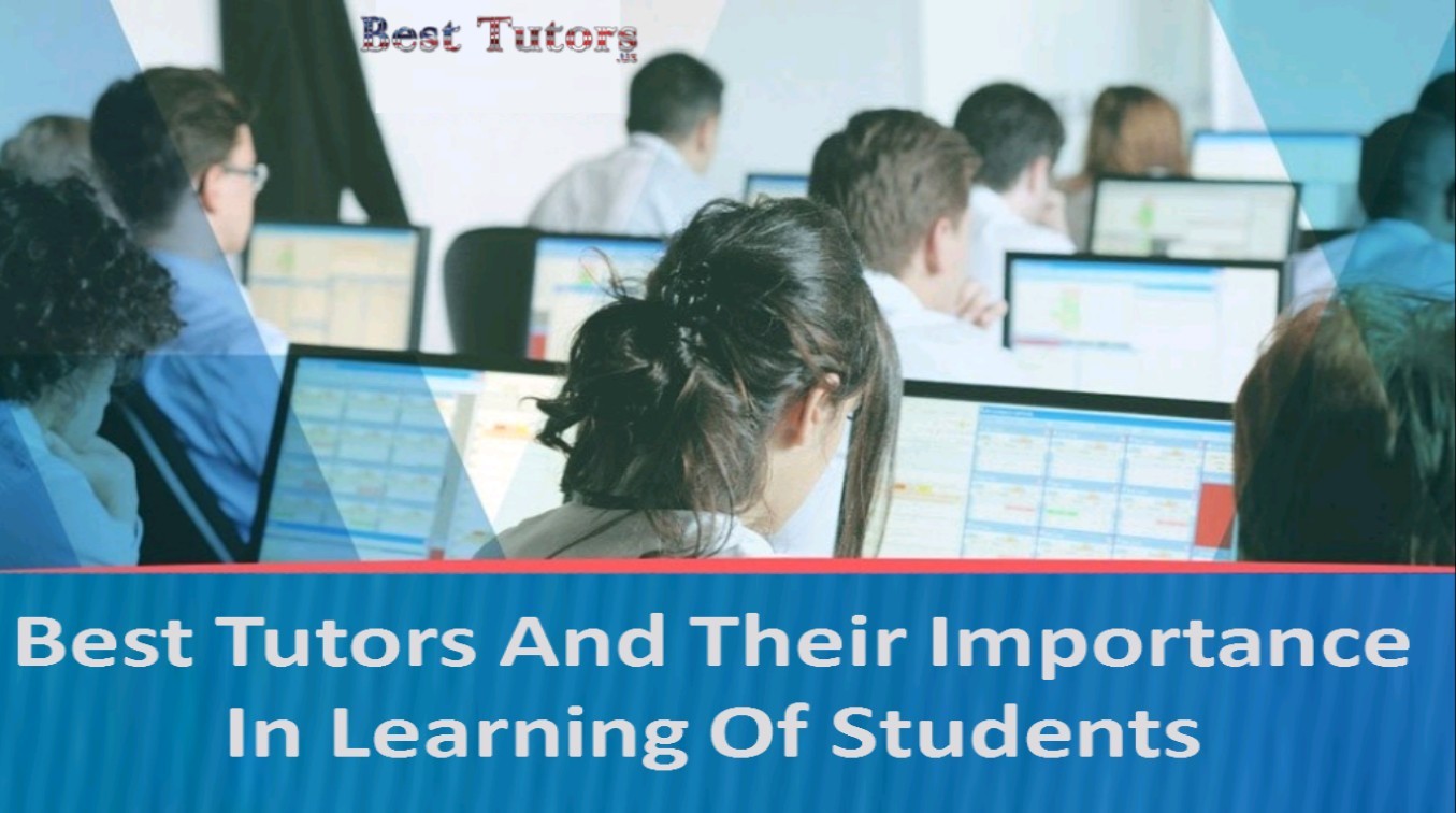 Best Tutors And Their Importance In Learning Of Students